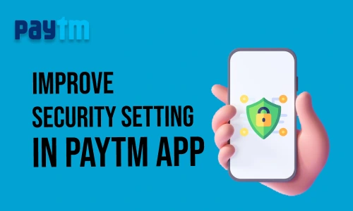 How to Improve Security Setting on Paytm App